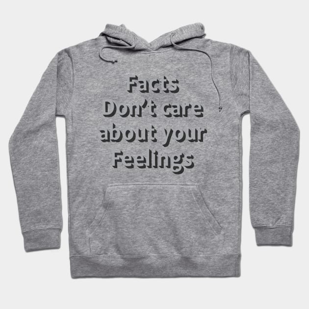 Facts Dont Care About Your Feelings Hoodie by Julorzo